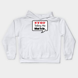 STOP Telling Me What To Do ... Kids Hoodie